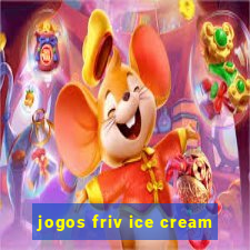 jogos friv ice cream